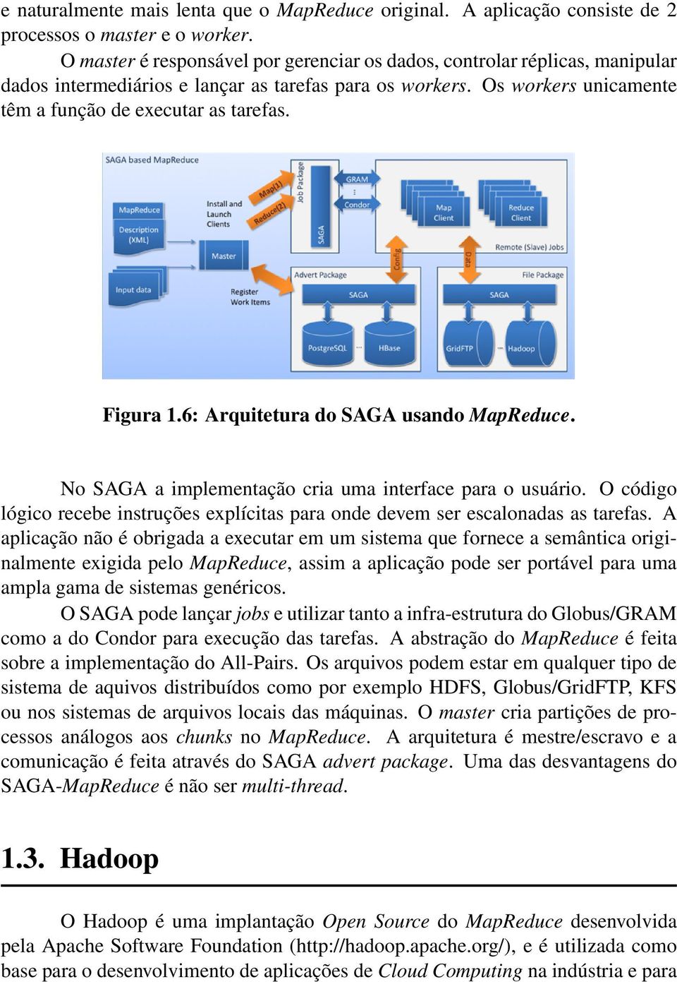 Figura 1.6: Arquitetura do SAGA usando MapReduce. No SAGA a implementação cria uma interface para o usuário. O código lógico recebe instruções explícitas para onde devem ser escalonadas as tarefas.