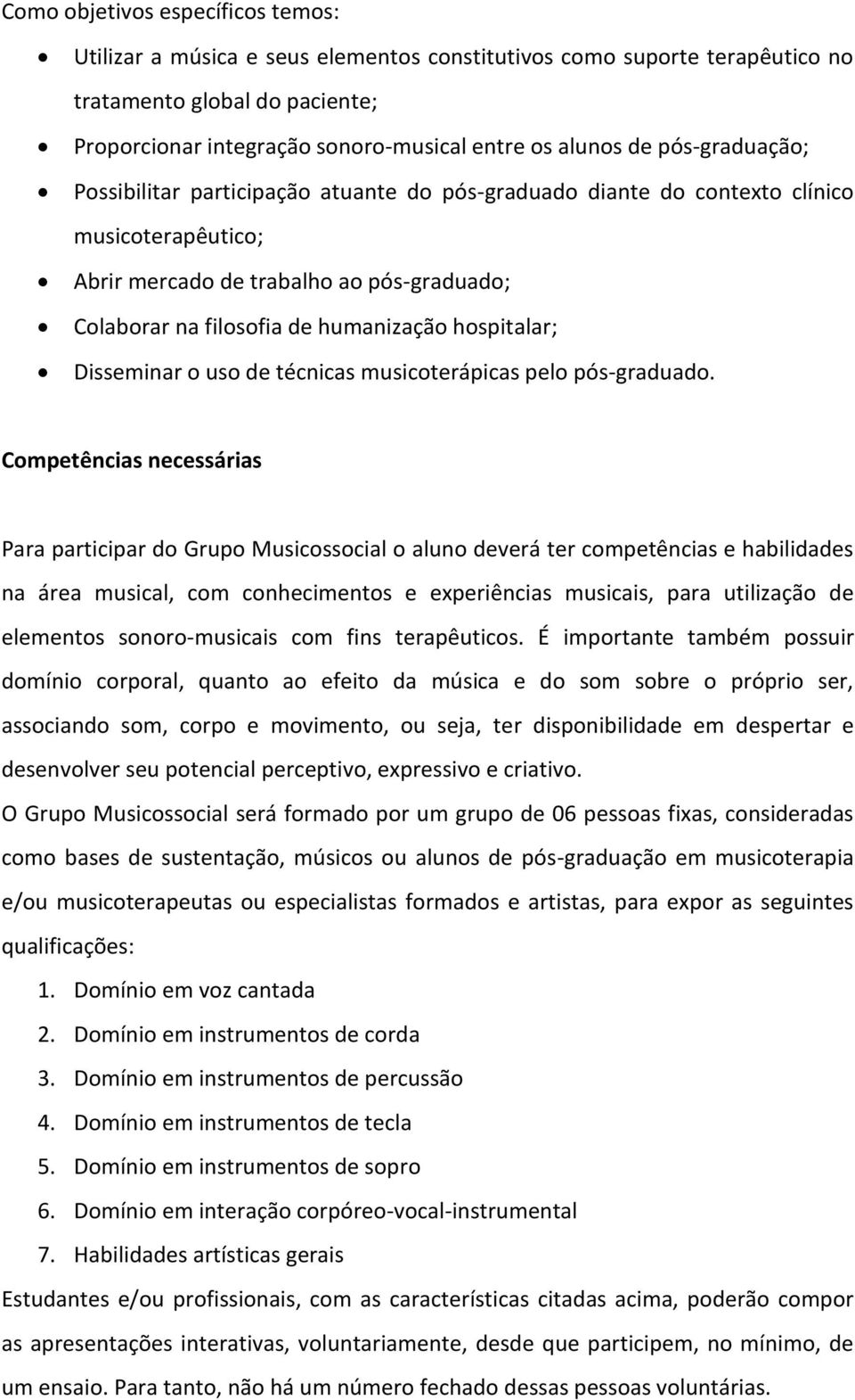 hospitalar; Disseminar o uso de técnicas musicoterápicas pelo pós-graduado.