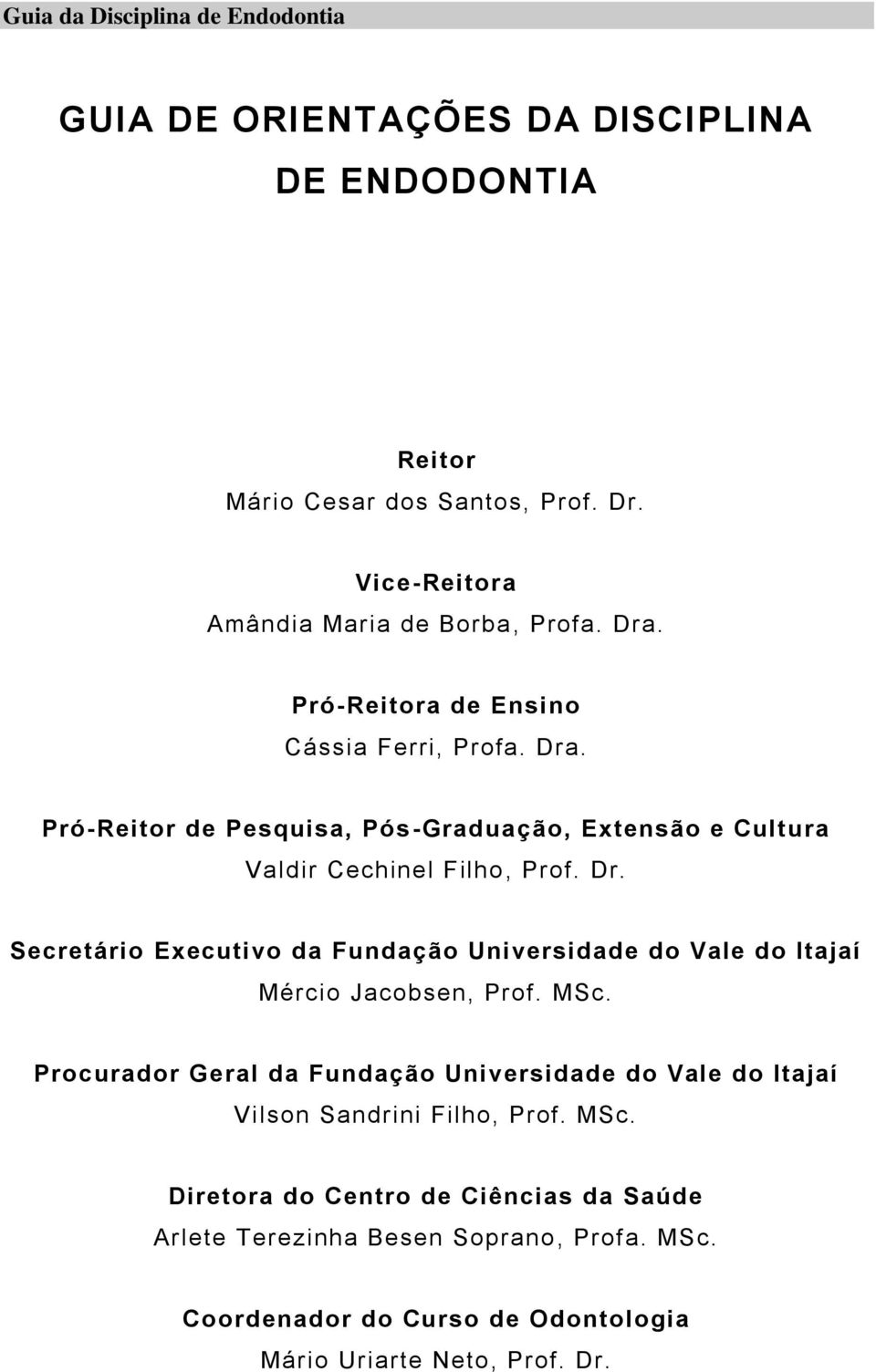 MSc. Procurador Geral da Fundação Universidade do Vale do Itajaí Vilson Sandrini Filho, Prof. MSc.