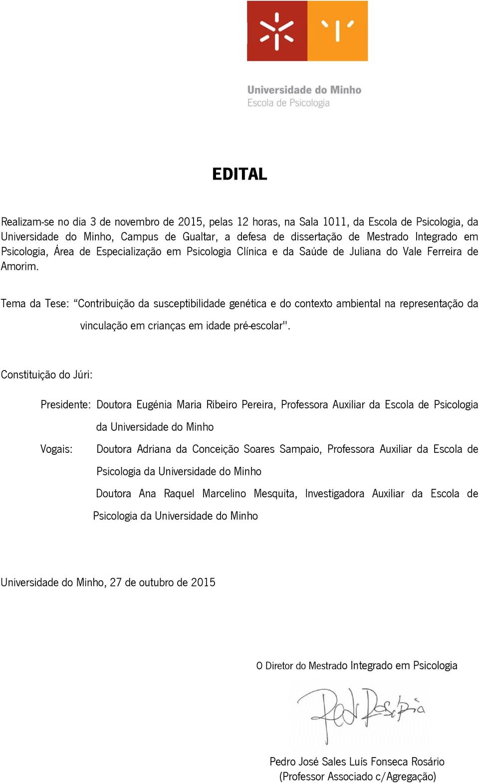 Tema da Tese: Contribuição da susceptibilidade genética e do contexto ambiental na representação da vinculação em crianças em idade pré-escolar".