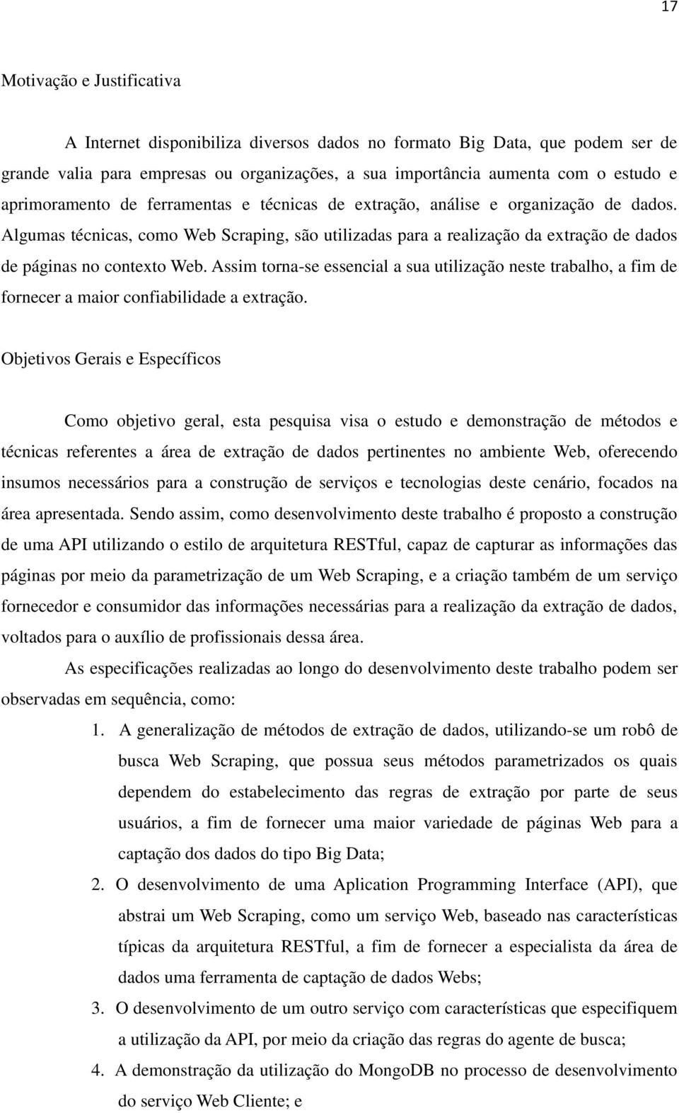 Algumas técnicas, como Web Scraping, são utilizadas para a realização da extração de dados de páginas no contexto Web.