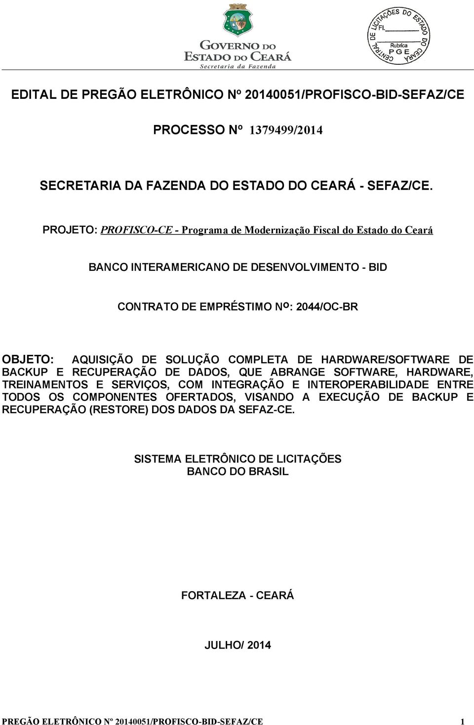 SOLUÇÃO COMPLETA DE HARDWARE/SOFTWARE DE BACKUP E RECUPERAÇÃO DE DADOS, QUE ABRANGE SOFTWARE, HARDWARE, TREINAMENTOS E SERVIÇOS, COM INTEGRAÇÃO E INTEROPERABILIDADE ENTRE TODOS OS