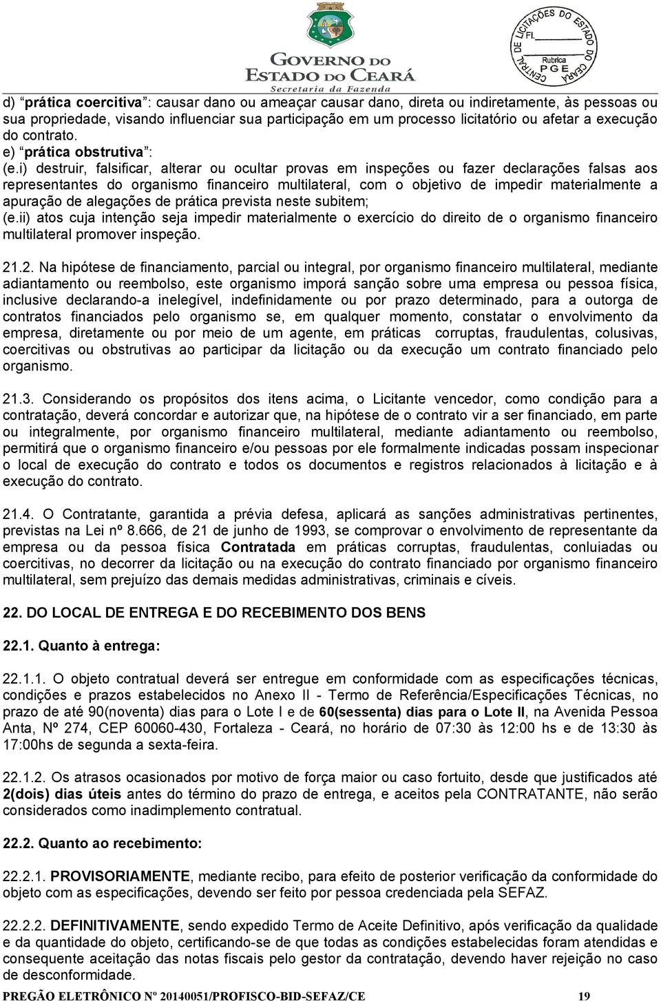 i) destruir, falsificar, alterar ou ocultar provas em inspeções ou fazer declarações falsas aos representantes do organismo financeiro multilateral, com o objetivo de impedir materialmente a apuração