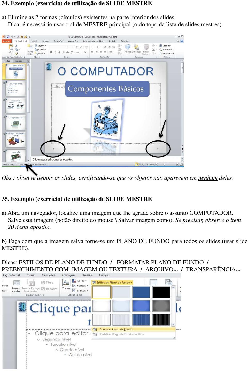 Exemplo (exercício) de utilização de SLIDE MESTRE a) Abra um navegador, localize uma imagem que lhe agrade sobre o assunto COMPUTADOR.