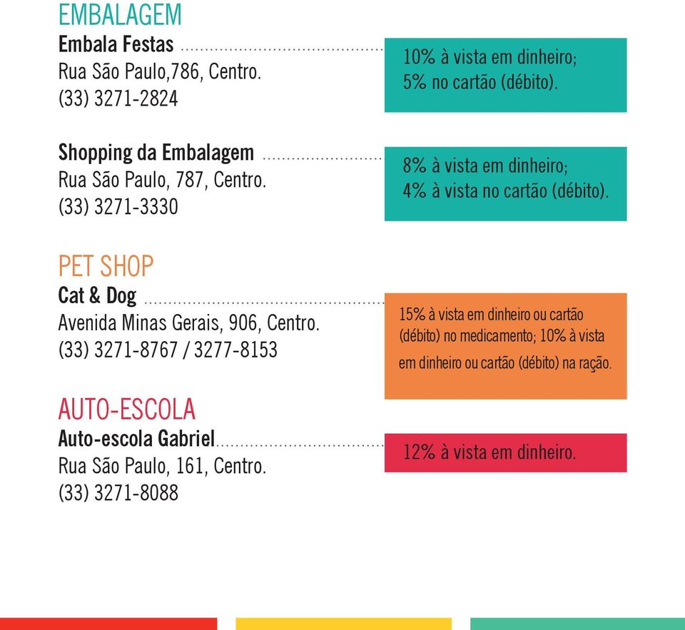 (33) 3271-8767 / 3277-8153 Auto-escola Auto-escola Gabriel Rua São Paulo, 161, Centro.