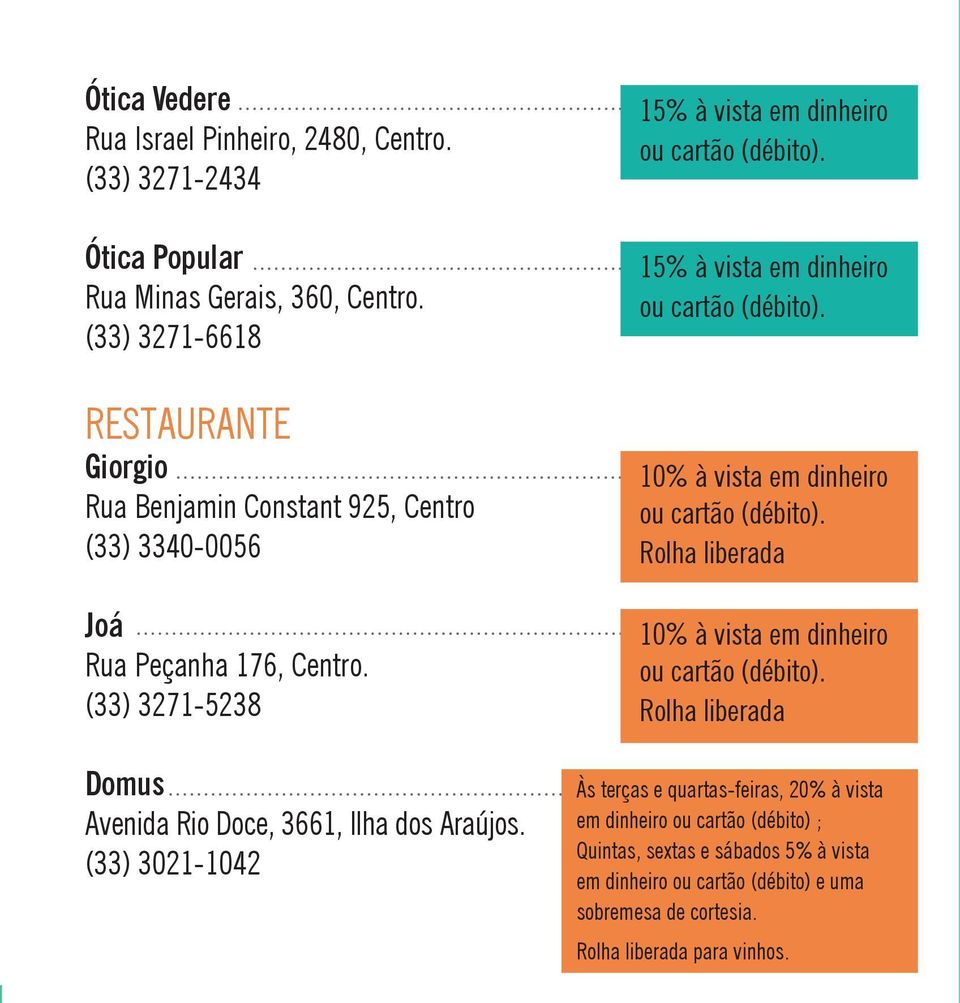 (33) 3021-1042 15% à vista em dinheiro ou cartão (débito). 15% à vista em dinheiro ou cartão (débito). 10% à vista em dinheiro ou cartão (débito).