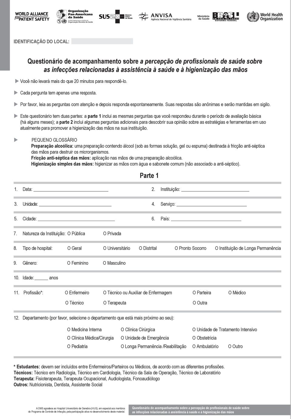 u Este questionário tem duas partes: a parte 1 inclui as mesmas perguntas que você respondeu durante o período de avaliação básica (há alguns meses); a parte 2 inclui algumas perguntas adicionais