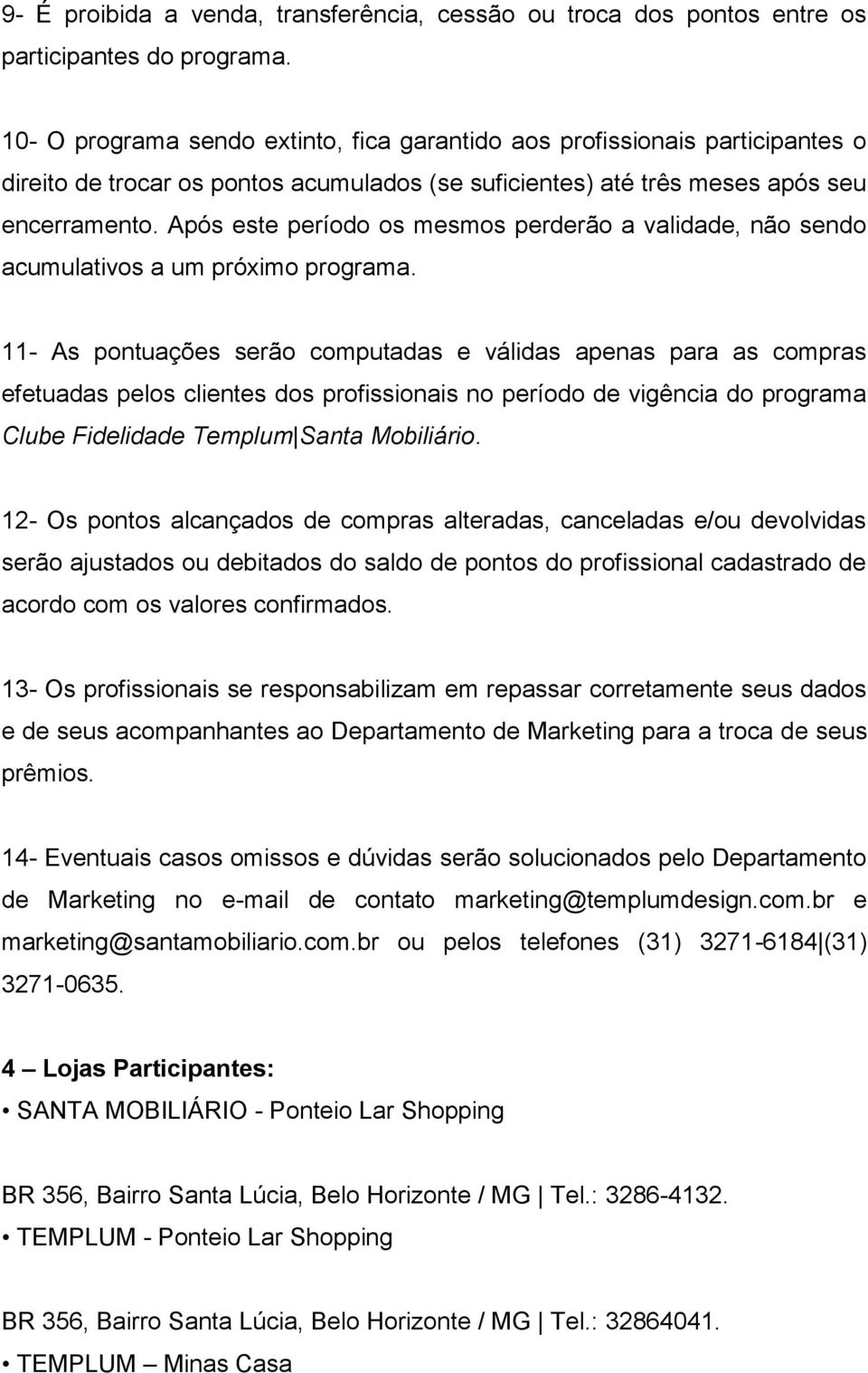 Após este período os mesmos perderão a validade, não sendo acumulativos a um próximo programa.