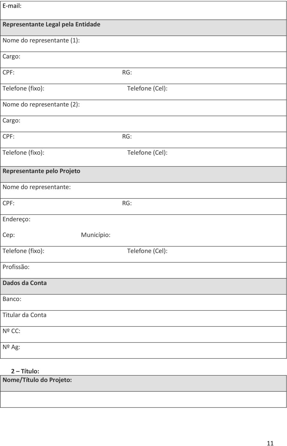 Representante pelo Projeto Nome do representante: CPF: RG: Endereço: Cep: Município: Telefone (fixo):