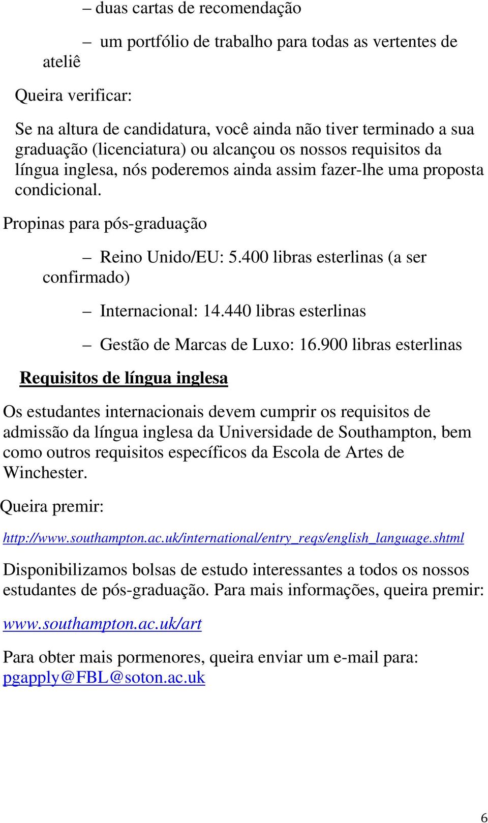 400 libras esterlinas (a ser confirmado) Internacional: 14.440 libras esterlinas Gestão de Marcas de Luxo: 16.