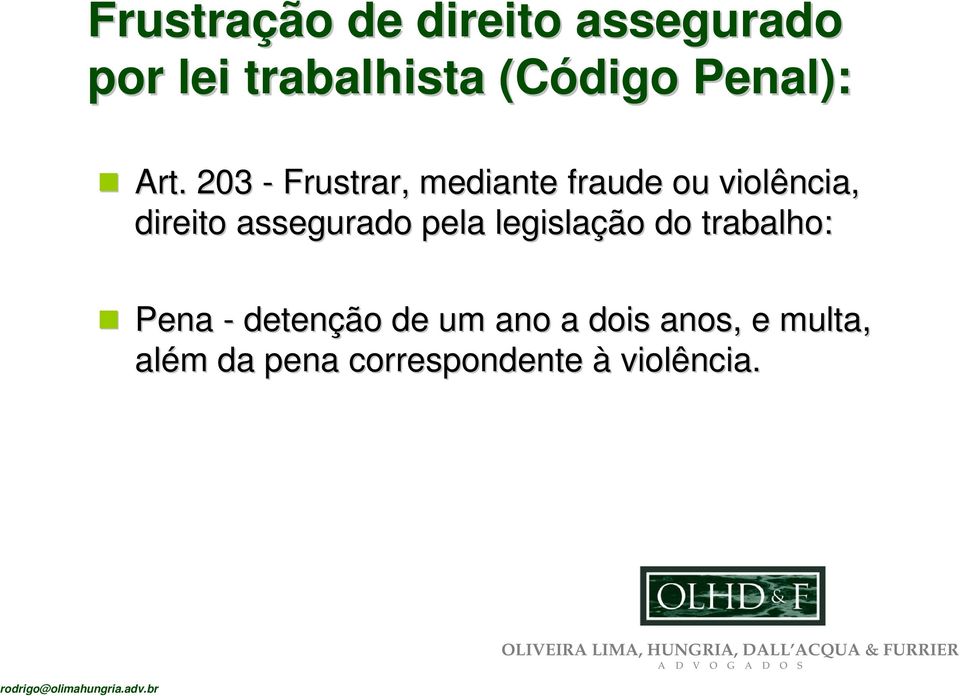 trabalho: Pena - detenção de um ano a dois anos, e multa, além m da pena correspondente