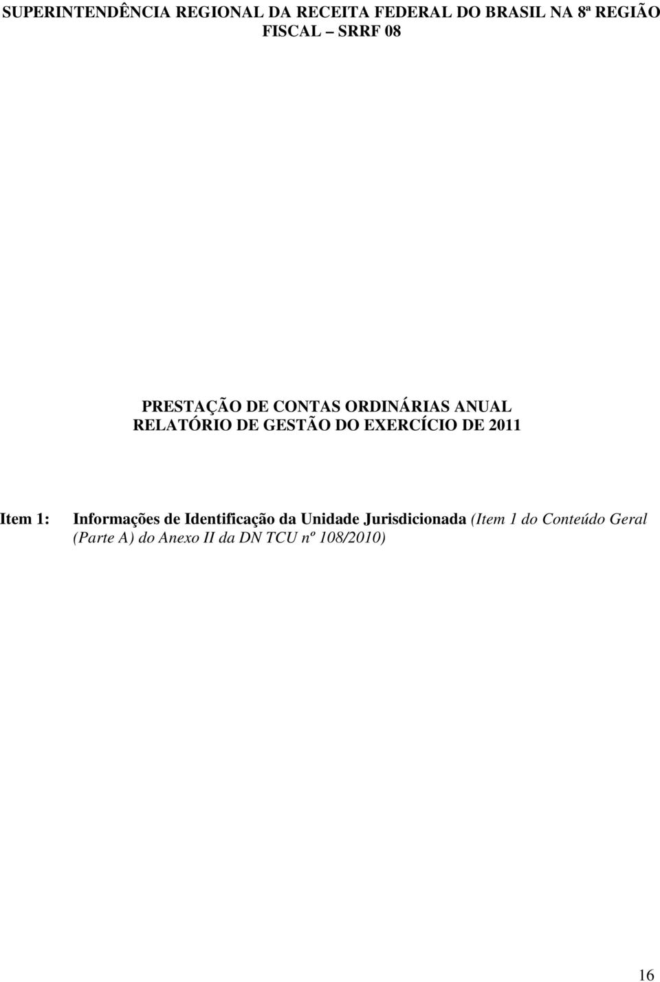 EXERCÍCIO DE 2011 Item 1: Informações de Identificação da Unidade