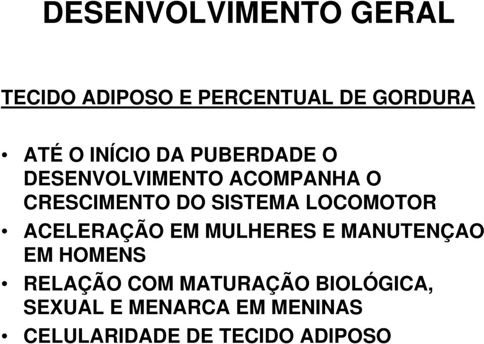 SISTEMA LOCOMOTOR ACELERAÇÃO EM MULHERES E MANUTENÇAO EM HOMENS RELAÇÃO