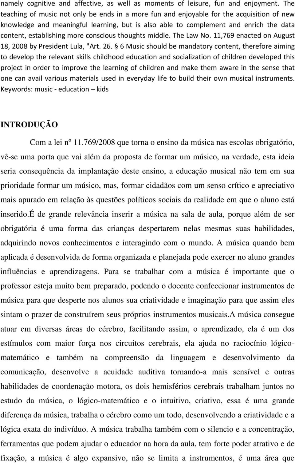 establishing more conscious thoughts middle. The Law No. 11,769 enacted on August 18, 2008 by President Lula, "Art. 26.