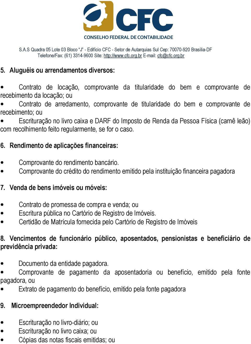 Comprovante do crédito do rendimento emitido pela instituição financeira pagadora 7.