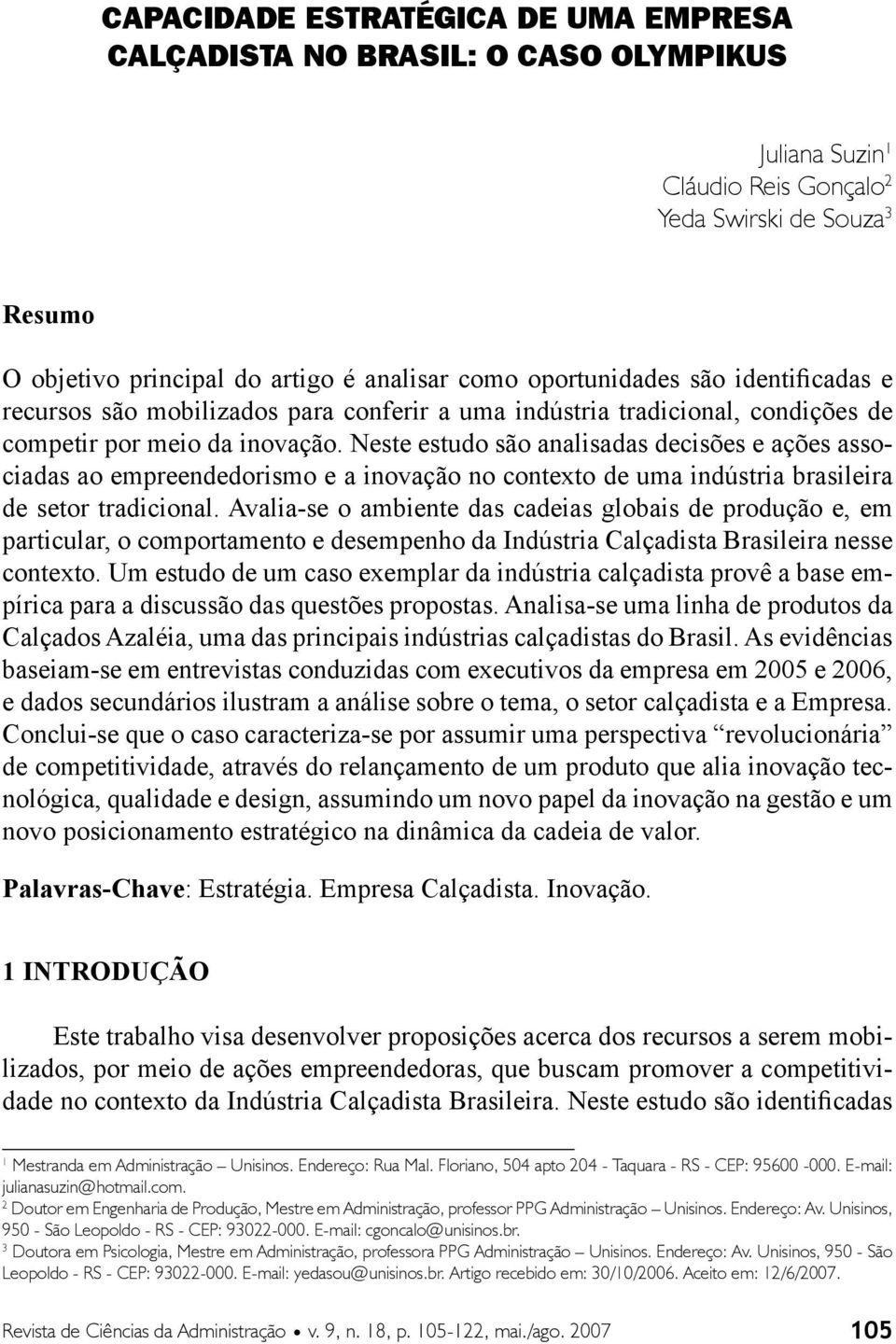 Neste estudo são analisadas decisões e ações associadas ao empreendedorismo e a inovação no contexto de uma indústria brasileira de setor tradicional.