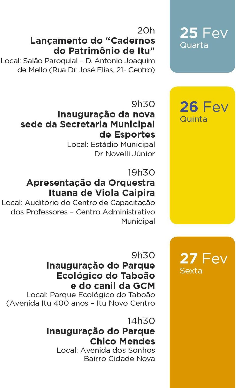 Dr Novelli Júnior 26 Fev Quinta 19h30 Apresentação da Orquestra Ituana de Viola Caipira Local: Auditório do Centro de Capacitação dos Professores Centro