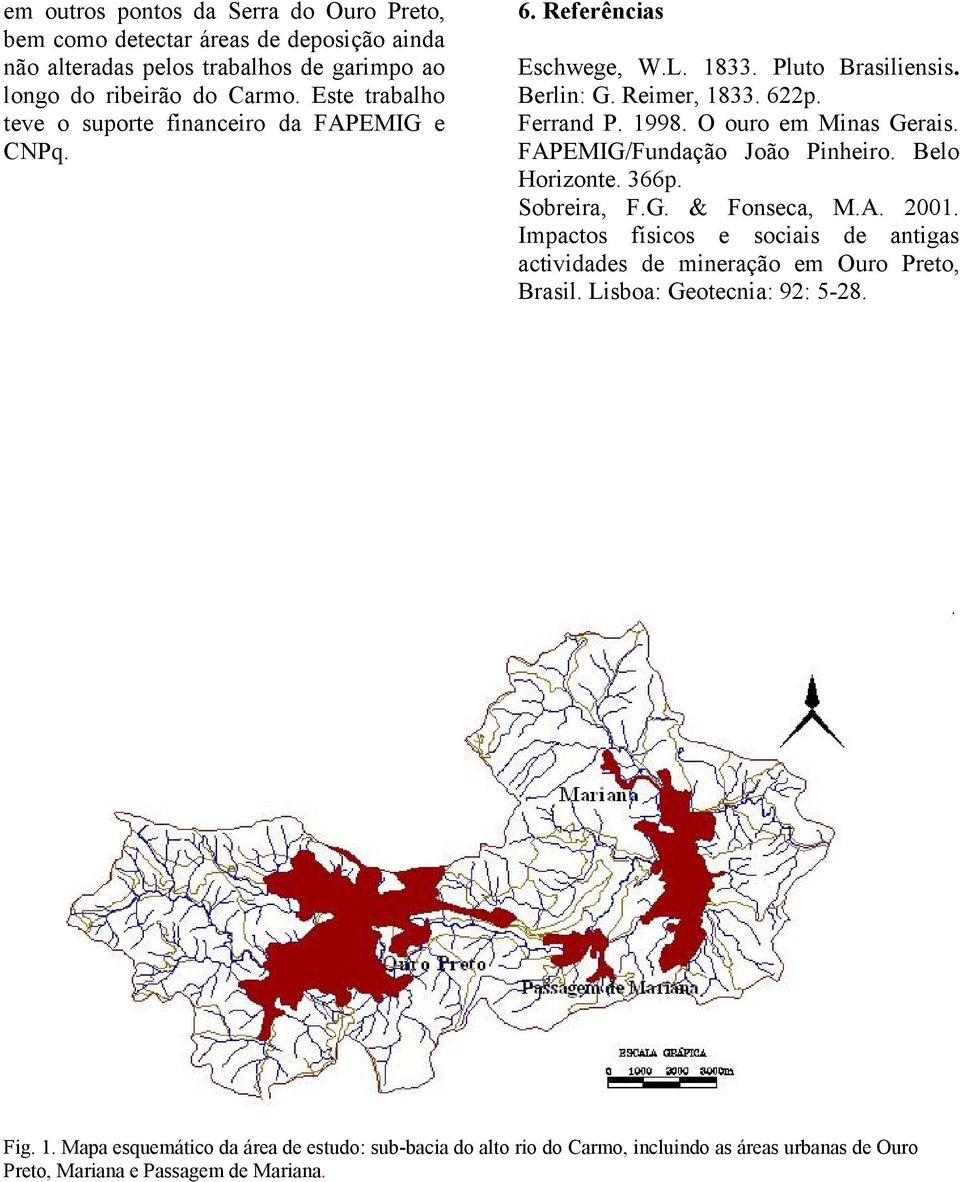 O ouro em Minas Gerais. FAPEMIG/Fundação João Pinheiro. Belo Horizonte. 366p. Sobreira, F.G. & Fonseca, M.A. 2001.