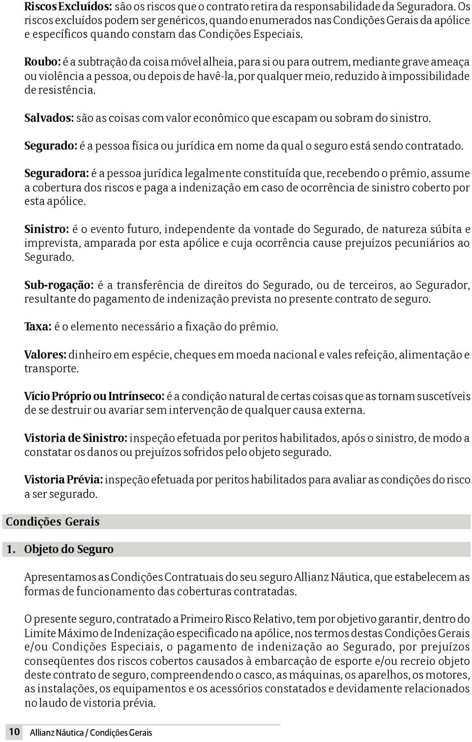 Roubo: é a subtração da coisa móvel alheia, para si ou para outrem, mediante grave ameaça ou violência a pessoa, ou depois de havê-la, por qualquer meio, reduzido à impossibilidade de resistência.