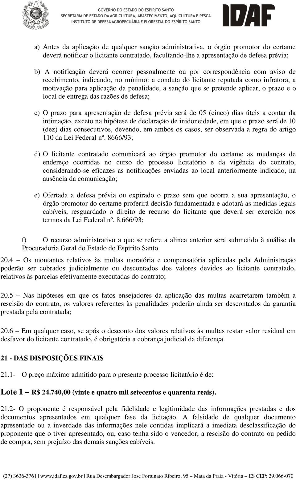 pretende aplicar, o prazo e o local de entrega das razões de defesa; c) O prazo para apresentação de defesa prévia será de 05 (cinco) dias úteis a contar da intimação, exceto na hipótese de