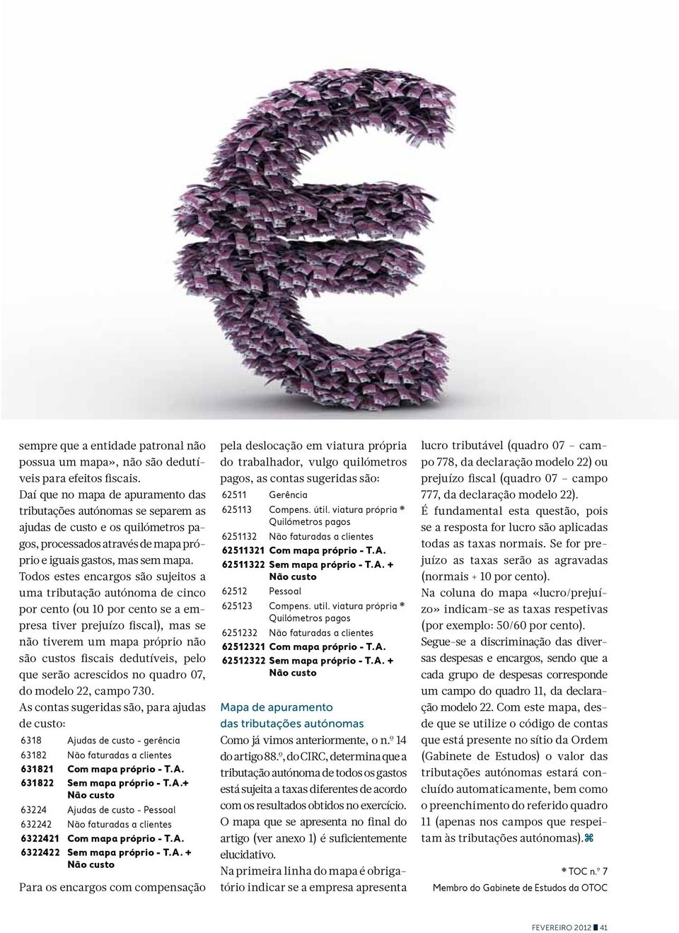 Todos estes encargos são sujeitos a uma tributação autónoma de cinco por cento (ou 10 por cento se a empresa tiver prejuízo fiscal), mas se não tiverem um mapa próprio não são custos fiscais