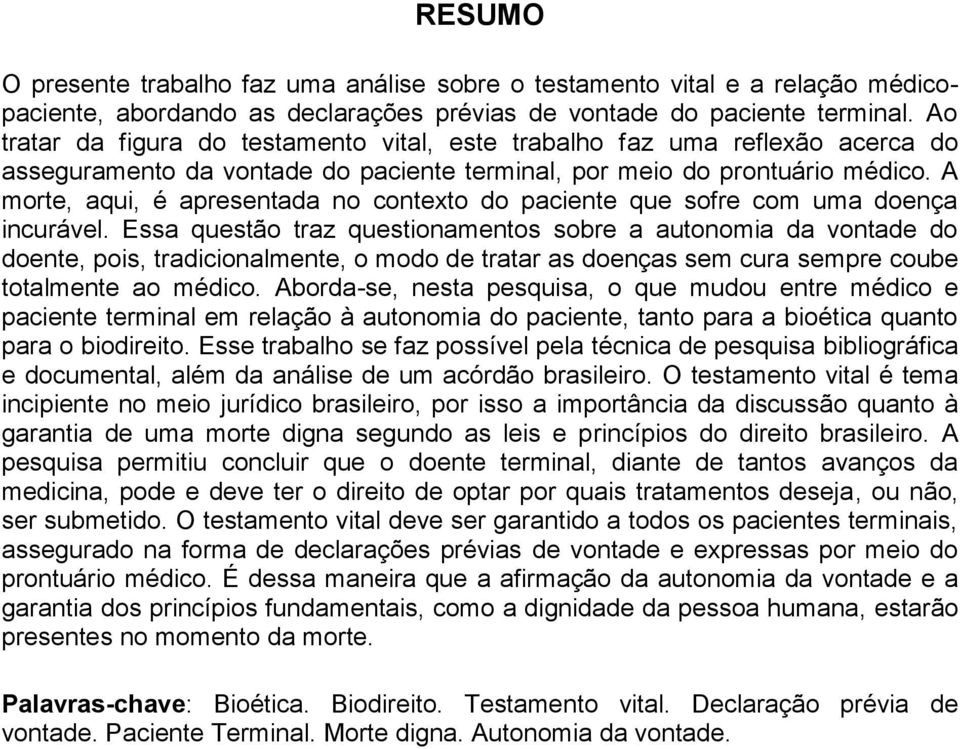 A morte, aqui, é apresentada no contexto do paciente que sofre com uma doença incurável.