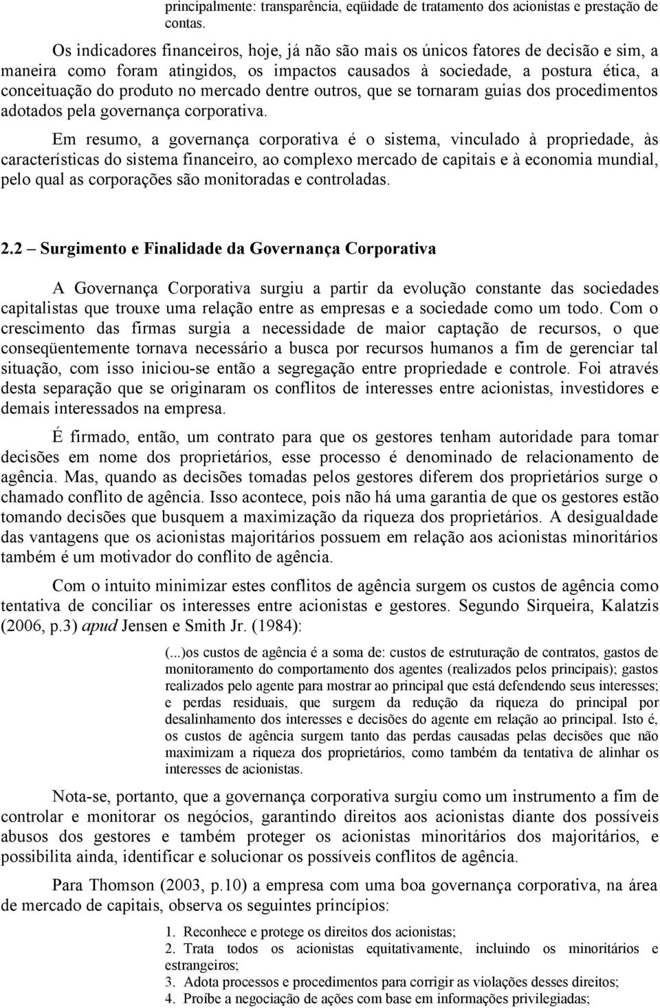 mercado dentre outros, que se tornaram guias dos procedimentos adotados pela governança corporativa.