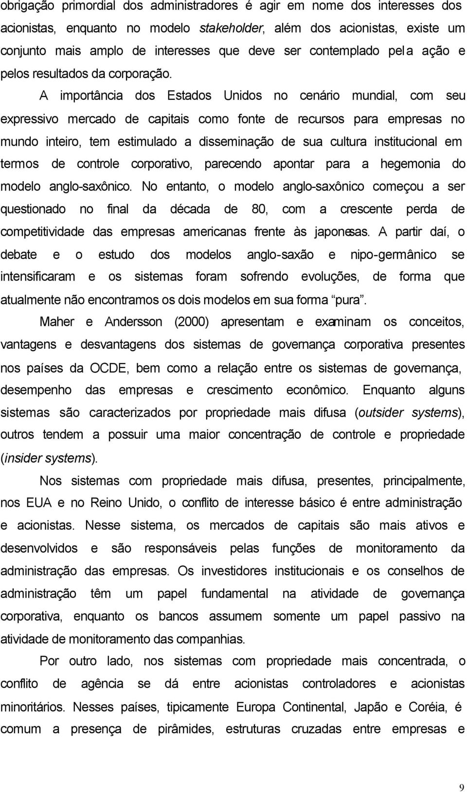 A importância dos Estados Unidos no cenário mundial, com seu expressivo mercado de capitais como fonte de recursos para empresas no mundo inteiro, tem estimulado a disseminação de sua cultura