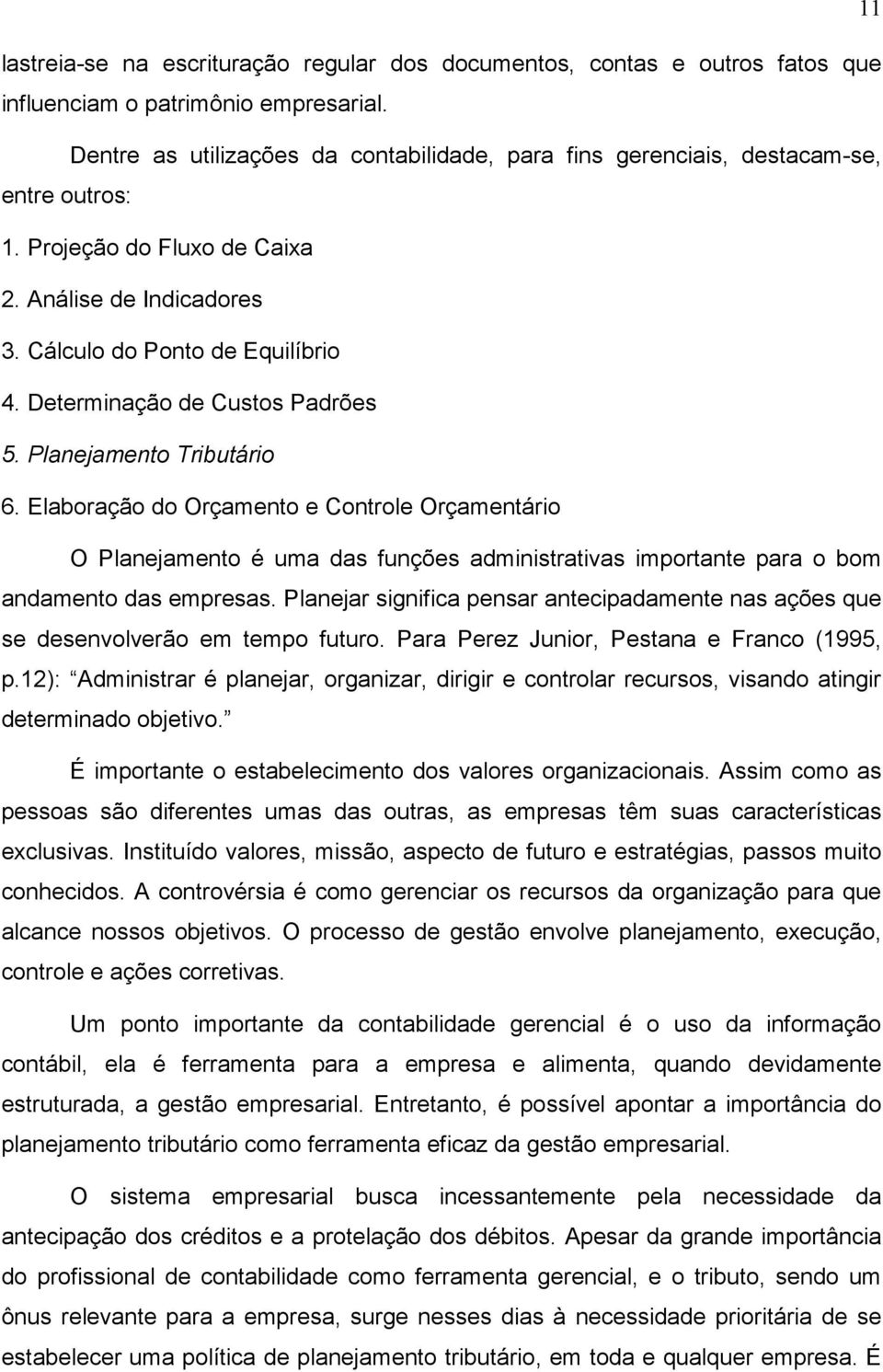 Determinação de Custos Padrões 5. Planejamento Tributário 6.