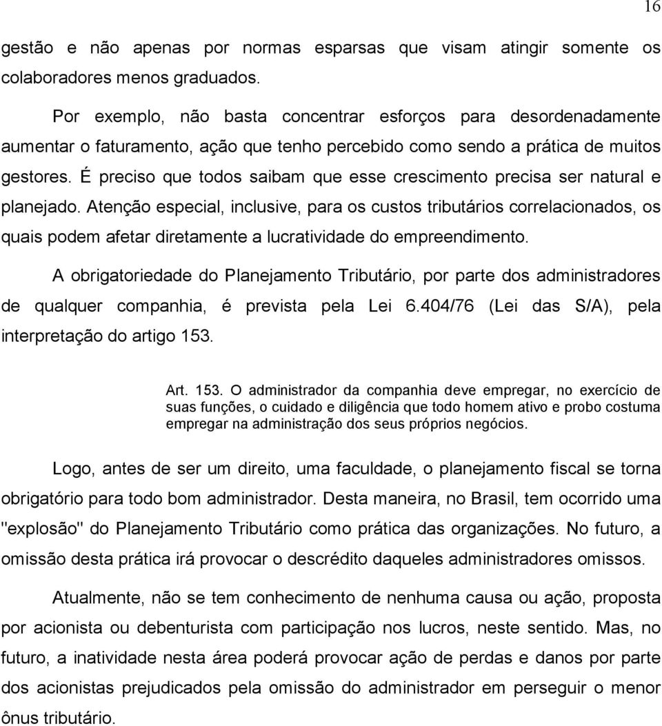 É preciso que todos saibam que esse crescimento precisa ser natural e planejado.