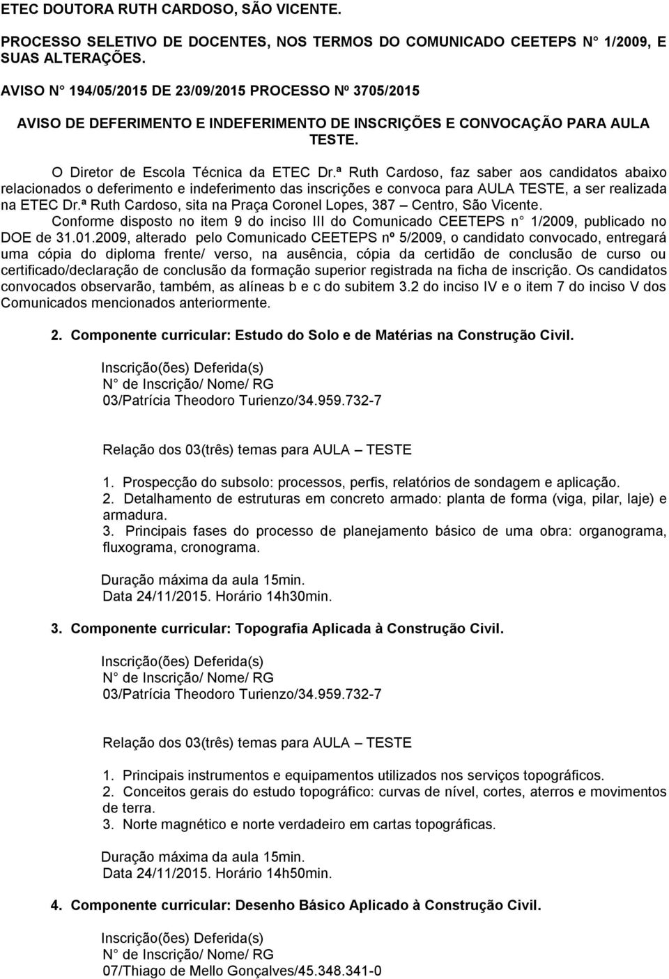 ª Ruth Cardoso, faz saber aos candidatos abaixo relacionados o deferimento e indeferimento das inscrições e convoca para AULA TESTE, a ser realizada na ETEC Dr.