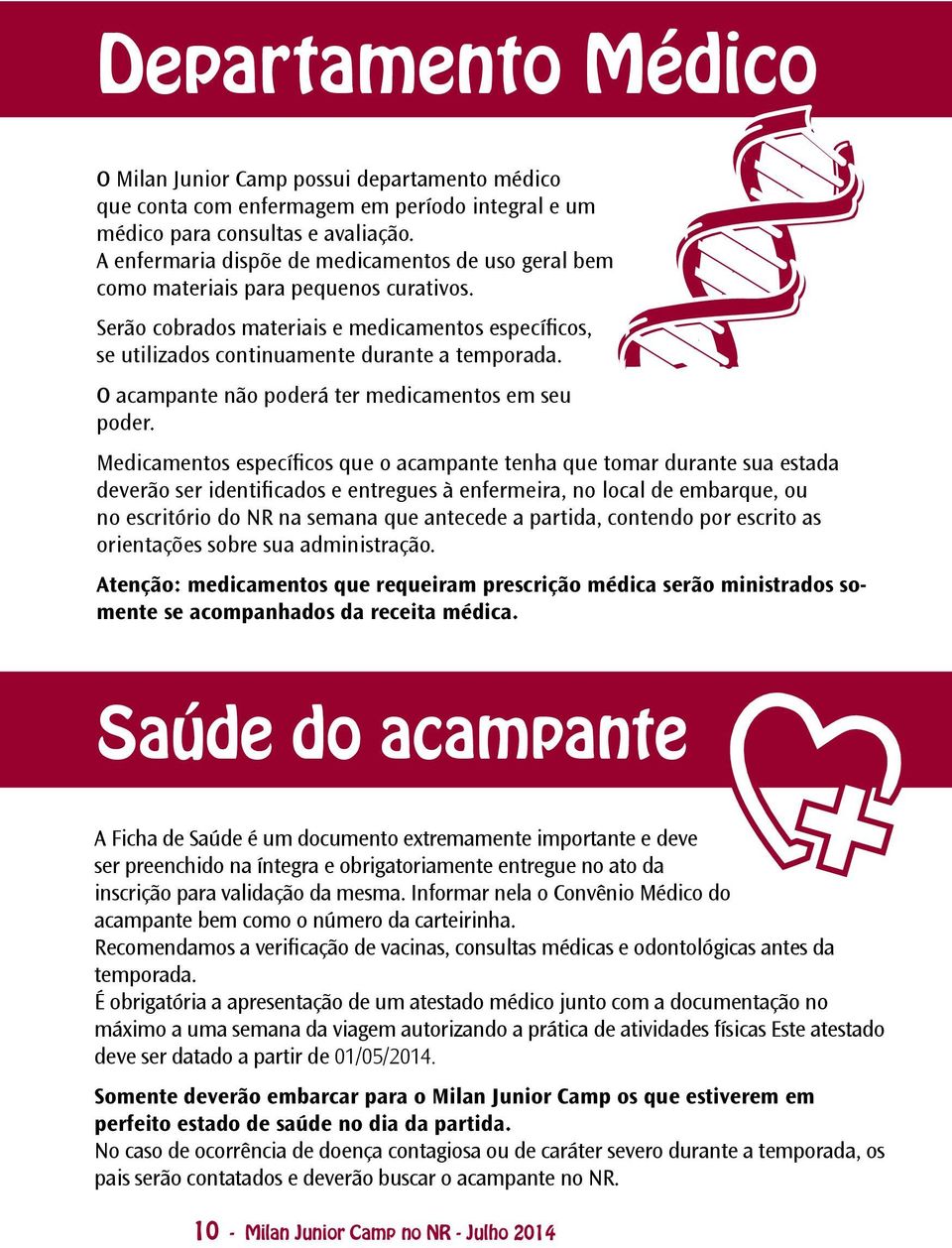 O acampante não poderá ter medicamentos em seu poder.