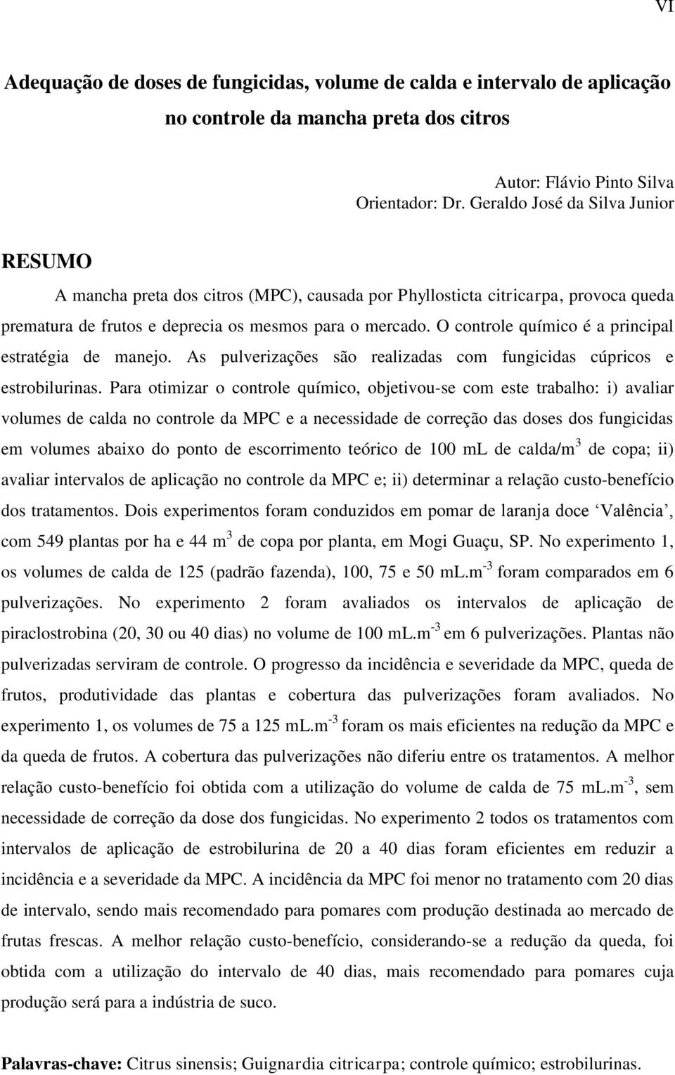 O controle químico é a principal estratégia de manejo. As pulverizações são realizadas com fungicidas cúpricos e estrobilurinas.