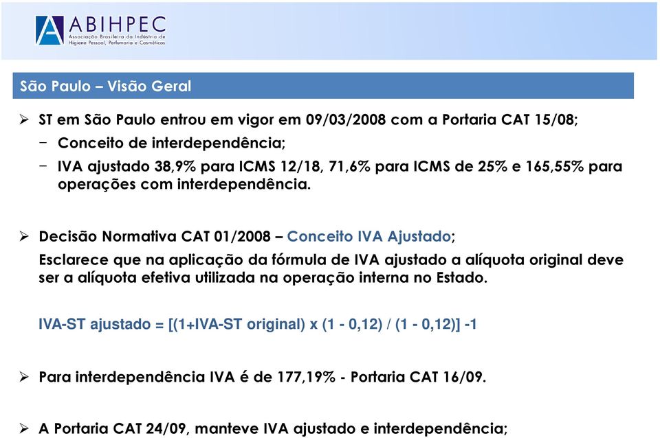 Decisão Normativa CAT 01/2008 Conceito IVA Ajustado; Esclarece que na aplicação da fórmula de IVA ajustado a alíquota original deve ser a alíquota