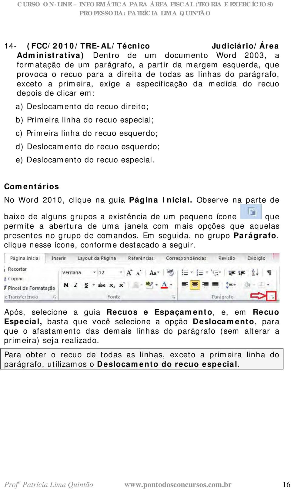 recuo esquerdo; d) Deslocamento do recuo esquerdo; e) Deslocamento do recuo especial. No Word 2010, clique na guia Página Inicial.