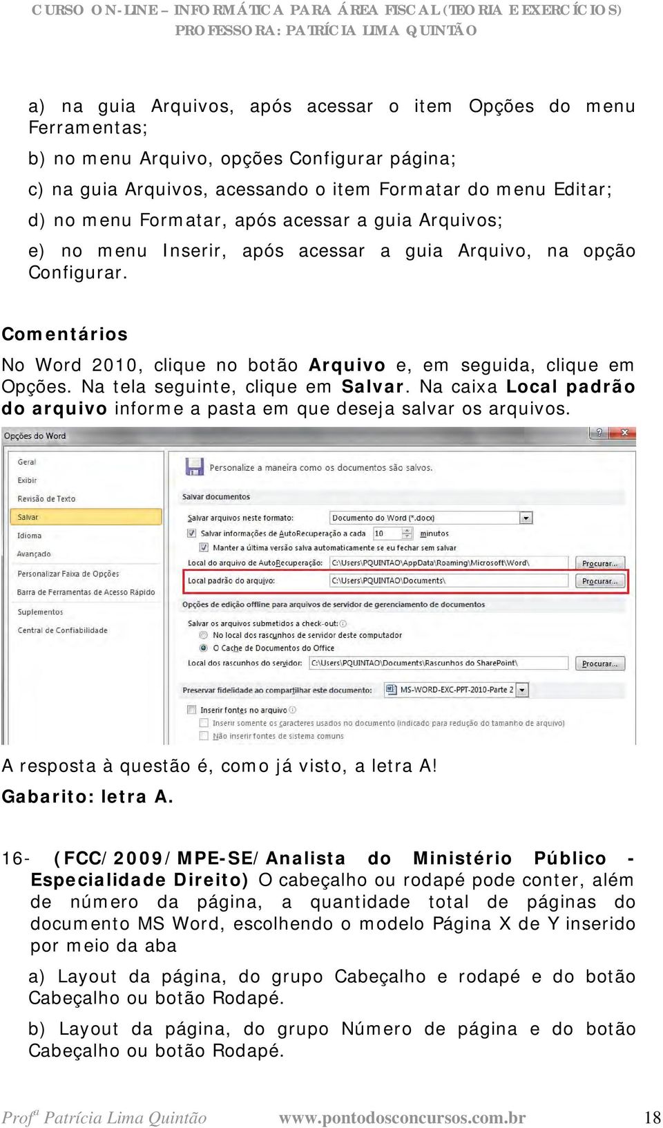 Na tela seguinte, clique em Salvar. Na caixa Local padrão do arquivo informe a pasta em que deseja salvar os arquivos. A resposta à questão é, como já visto, a letra A! Gabarito: letra A.