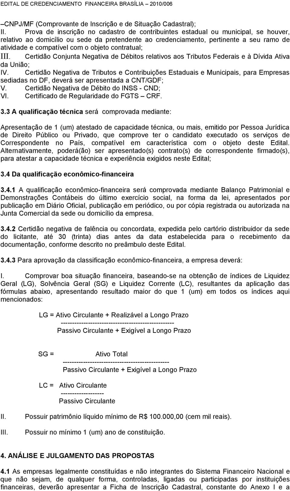 objeto contratual; III. Certidão Conjunta Negativa de Débitos relativos aos Tributos Federais e à Dívida Ativa da União; IV.