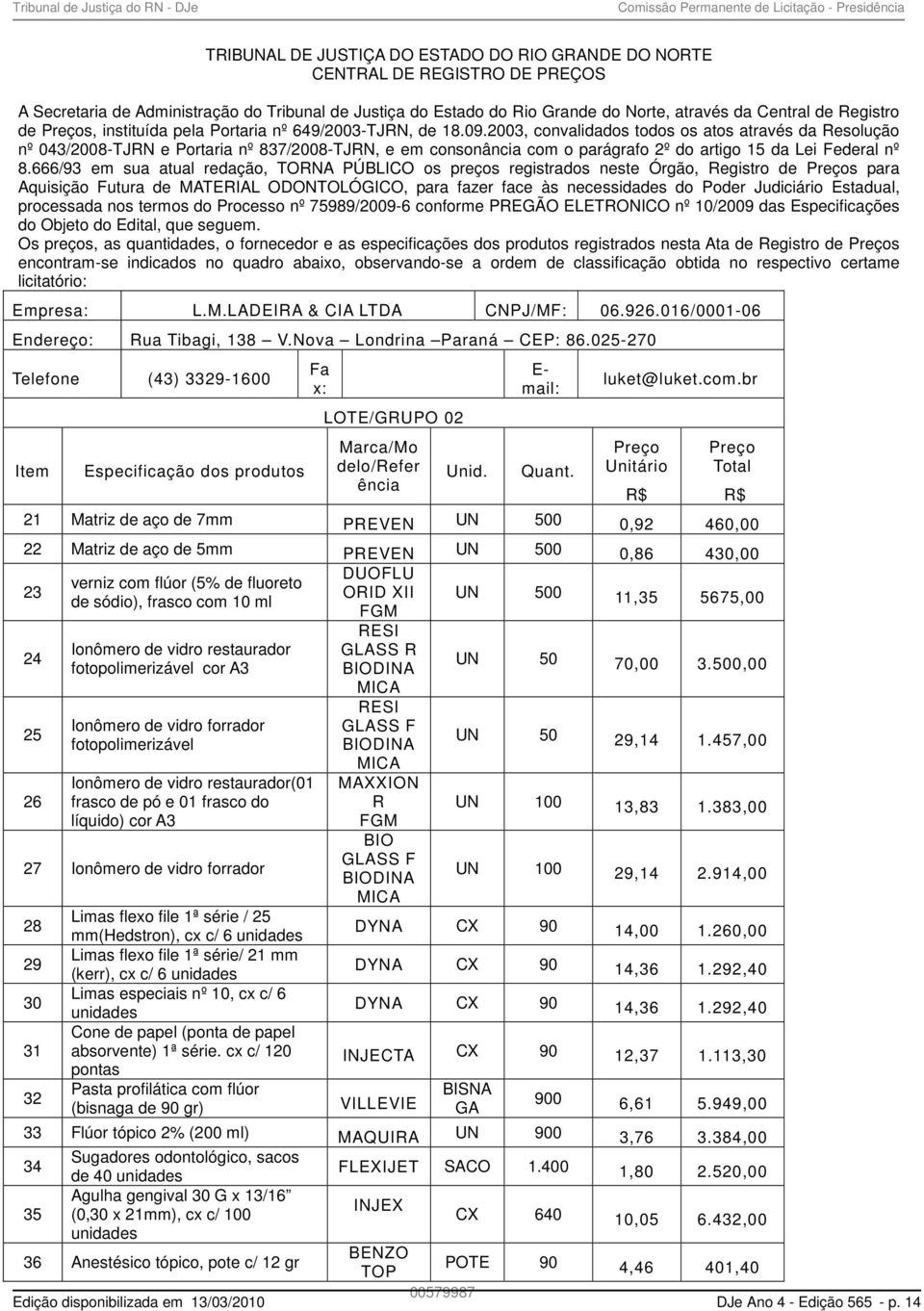 2003, convalidados todos os atos através da Resolução nº 043/2008-TJRN e Portaria nº 837/2008-TJRN, e em consonância com o parágrafo 2º do artigo 15 da Lei Federal nº 8.