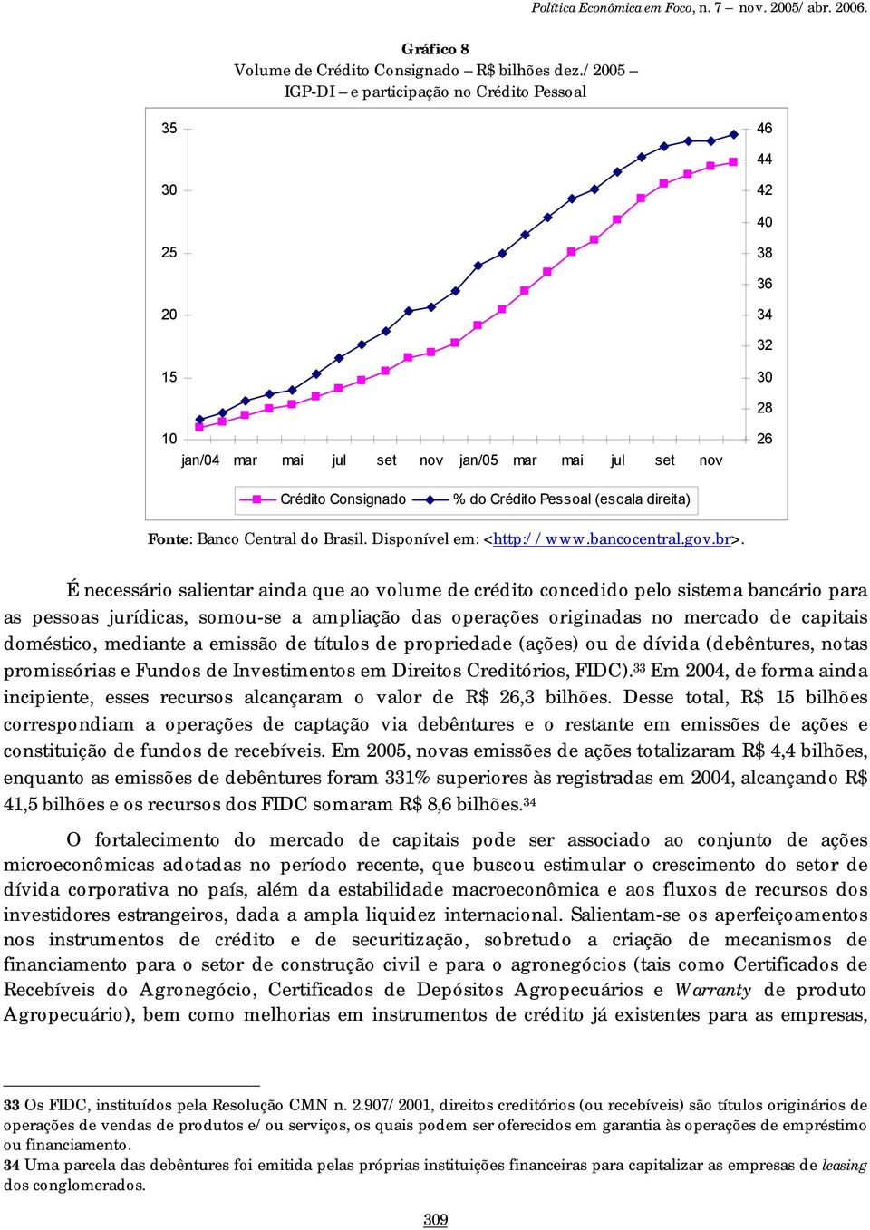 direita) É necessário salientar ainda que ao volume de crédito concedido pelo sistema bancário para as pessoas jurídicas, somou-se a ampliação das operações originadas no mercado de capitais