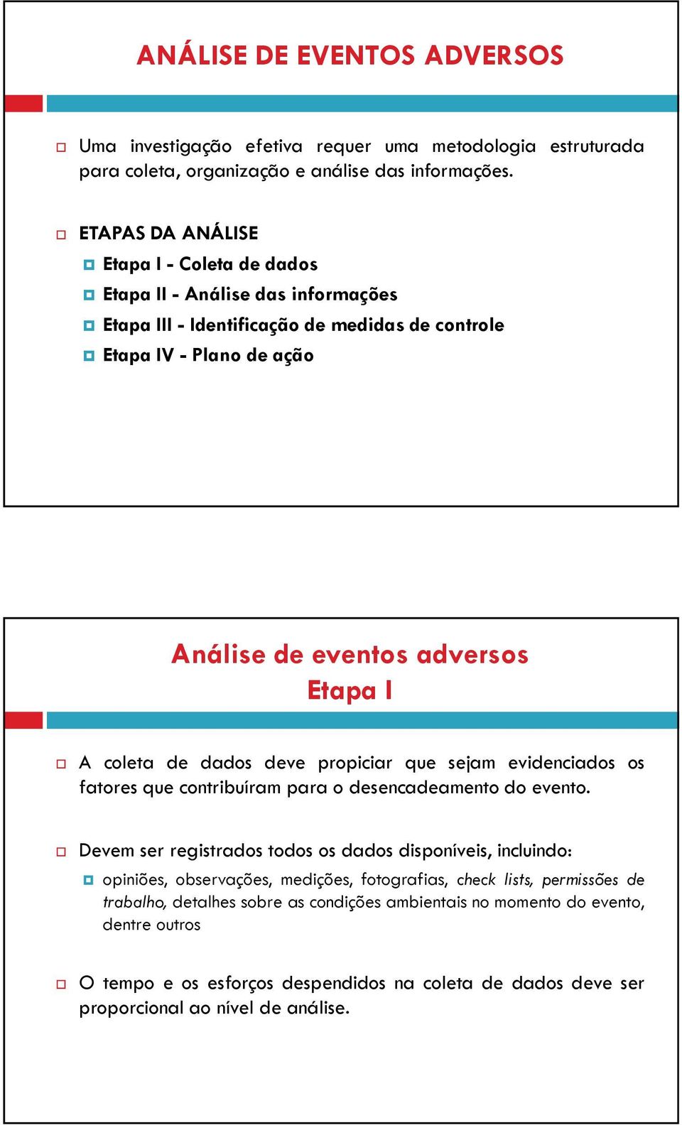 coleta de dados deve propiciar que sejam evidenciados os fatores que contribuíram para o desencadeamento do evento.