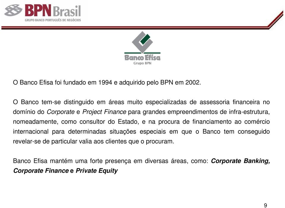 empreendimentos de infra-estrutura, nomeadamente, como consultor do Estado, e na procura de financiamento ao comércio internacional para