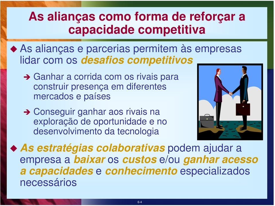 Conseguir ganhar aos rivais na exploração de oportunidade e no desenvolvimento da tecnologia As estratégias