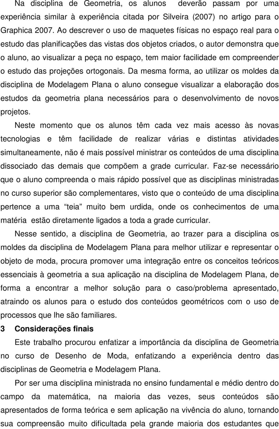 facilidade em compreender o estudo das projeções ortogonais.