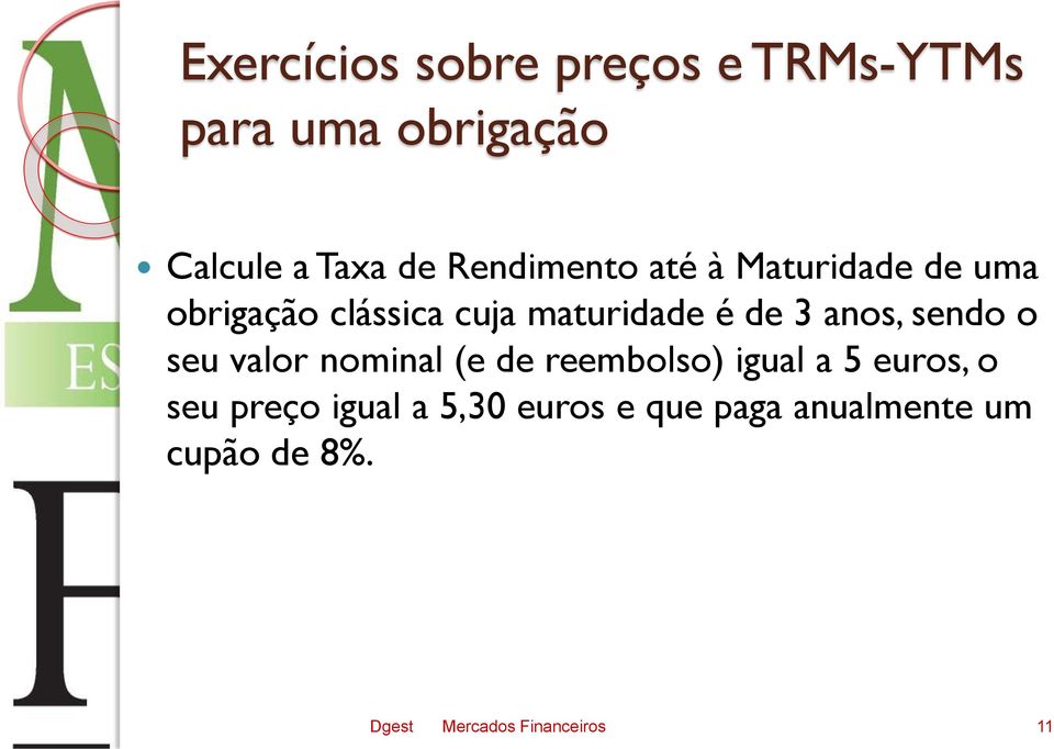 anos, sendo o seu valor nominal (e de reembolso) igual a 5 euros, o seu preço