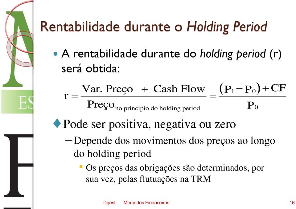 Preço Cash Flow P P Preço P no principio do holding period Pode ser positiva, negativa ou zero