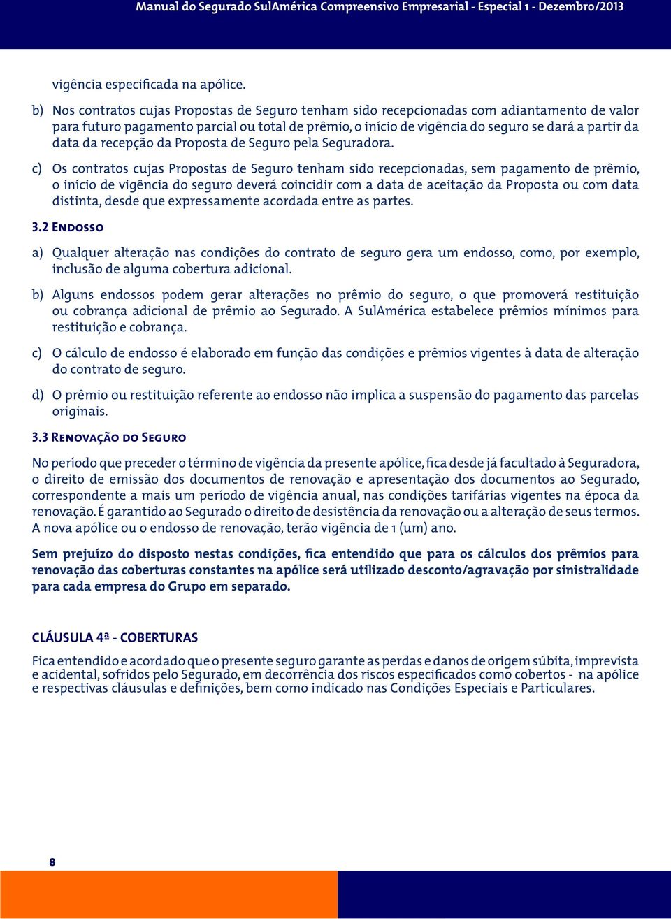 data da recepção da Proposta de Seguro pela Seguradora.