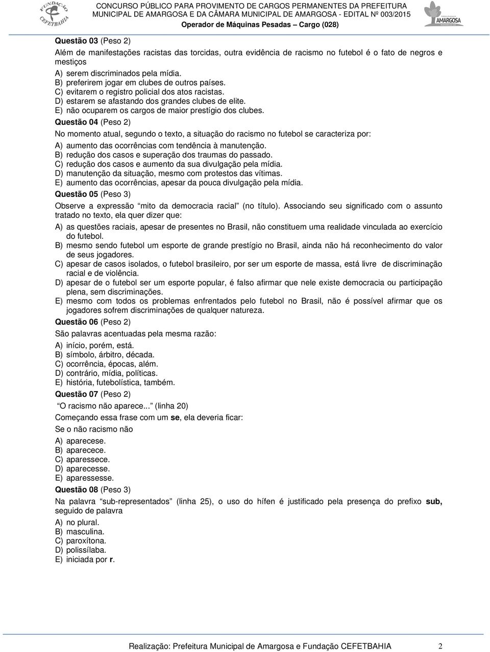 E) não ocuparem os cargos de maior prestígio dos clubes.