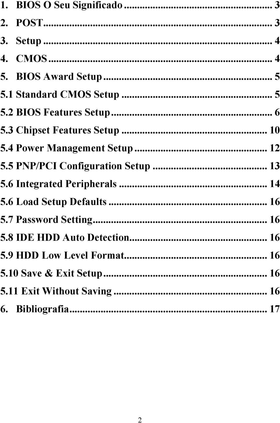 5 PNP/PCI Configuration Setup... 13 5.6 Integrated Peripherals... 14 5.6 Load Setup Defaults... 16 5.7 Password Setting.