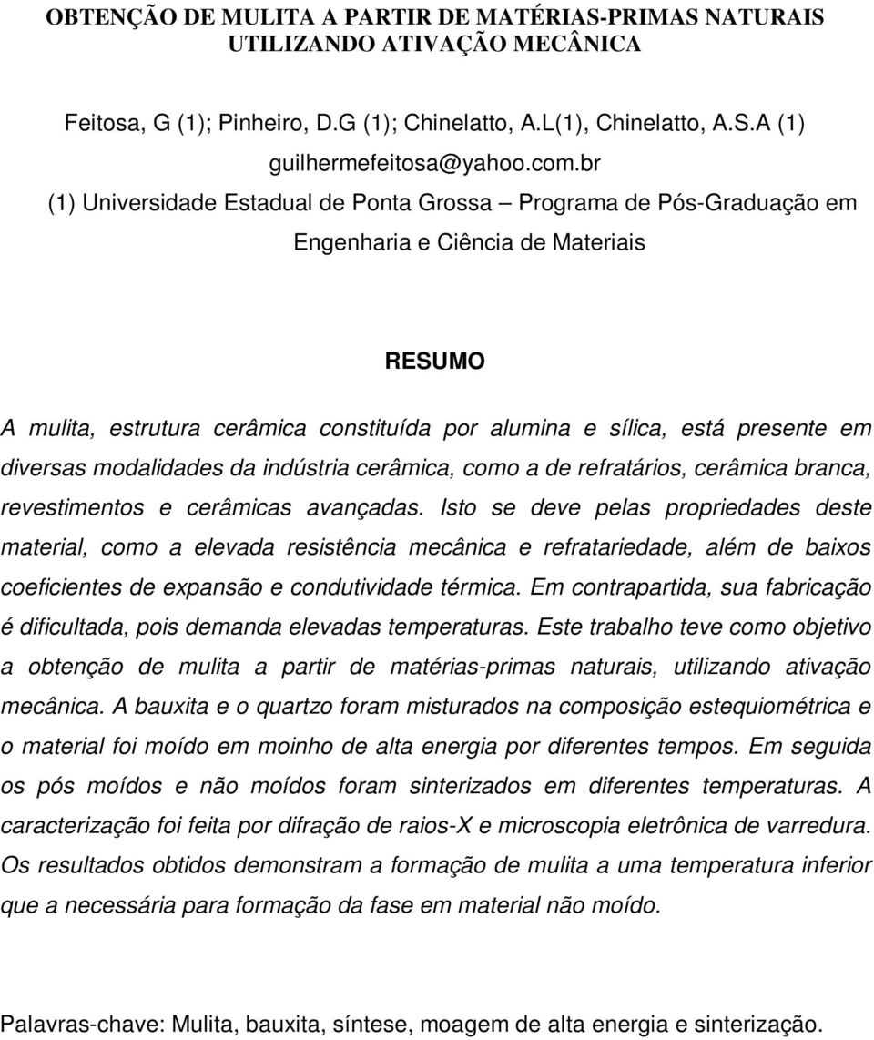 diversas modalidades da indústria cerâmica, como a de refratários, cerâmica branca, revestimentos e cerâmicas avançadas.