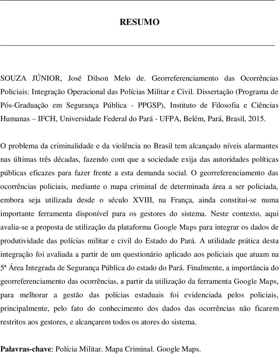 O problema da criminalidade e da violência no Brasil tem alcançado níveis alarmantes nas últimas três décadas, fazendo com que a sociedade exija das autoridades políticas públicas eficazes para fazer